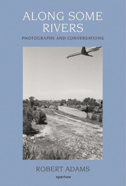 Along Some Rivers : Photographs and Conversations, Hardback Book