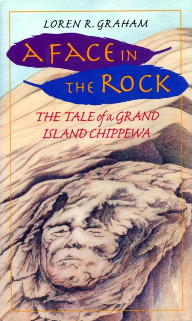 A Face in the Rock : The Tale Of A Grand Island Chippewa, EPUB eBook