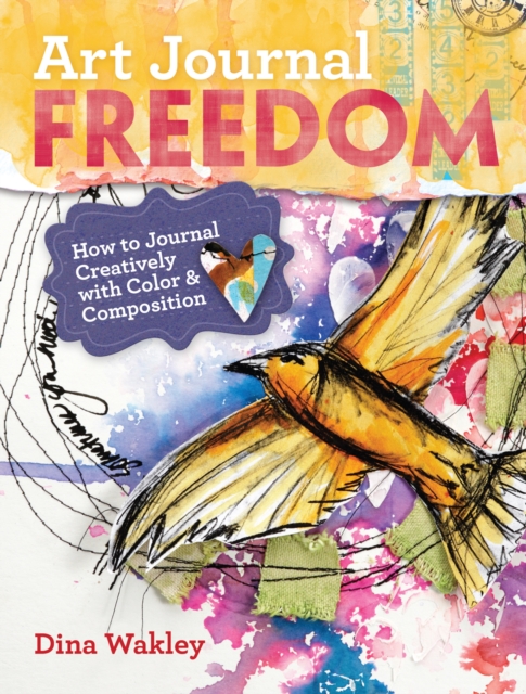 Art Journal Freedom : How to Journal Creatively With Color & Composition, Paperback / softback Book