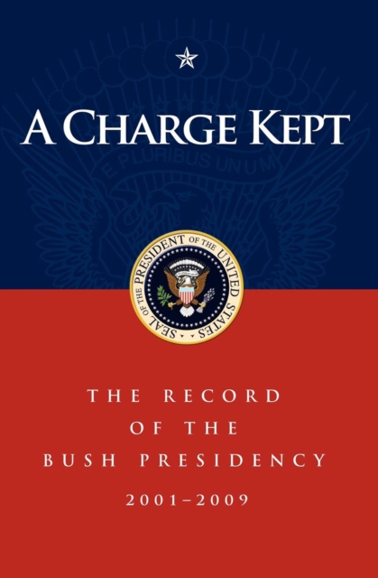 A Charge Kept : The Record of the Bush Presidency 2001-2009, EPUB eBook