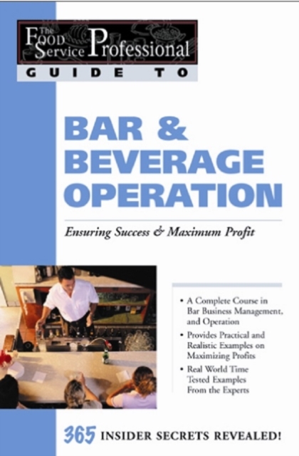 The Food Service Professionals Guide To: Bar & Beverage Operation Bar & Beverage Operation: Ensuring Maximum Success, EPUB eBook