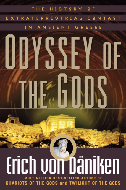 Odyssey of the Gods : The History of Extraterrestrial Contact in Ancient Greece, Paperback / softback Book