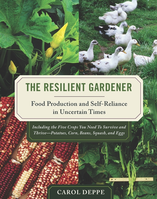 The Resilient Gardener : Food Production and Self-Reliance in Uncertain Times, EPUB eBook