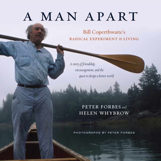 A Man Apart : Bill Coperthwaite's Radical Experiment in Living, EPUB eBook