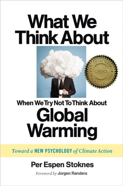 What We Think About When We Try Not To Think About Global Warming : Toward a New Psychology of Climate Action, EPUB eBook