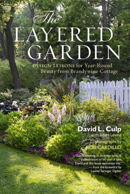 The Layered Garden : Design Lessons for Year-Round Beauty from Brandywine Cottage, Hardback Book