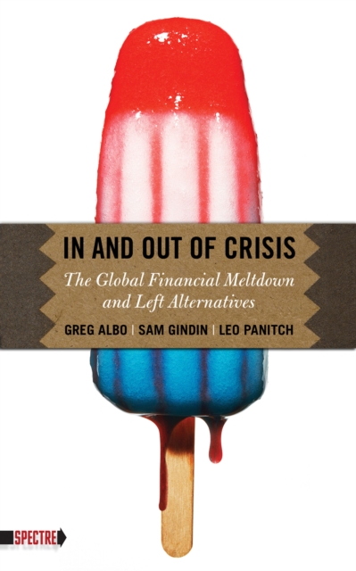 In and Out of Crisis : The Global Financial Meltdown and Left Alternatives, EPUB eBook