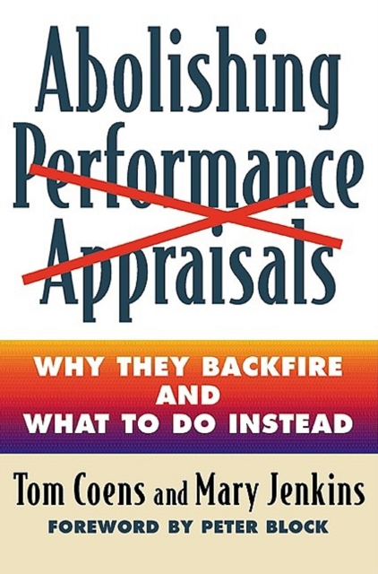 Abolishing Performance Appraisals : Why They Backfire and What to Do Instead, PDF eBook