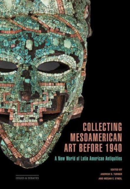Collecting Mesoamerican Art before 1940 : A New World of Latin American Antiquities, Paperback / softback Book