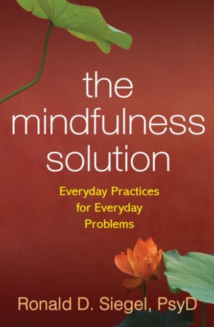The Mindfulness Solution : Everyday Practices for Everyday Problems, Paperback / softback Book