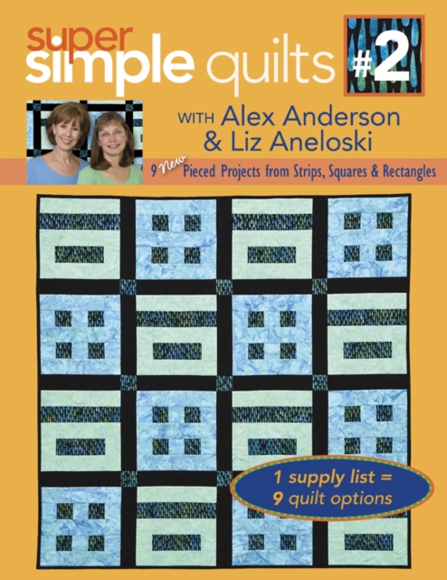 Super Simple Quilts #2 with Alex Anderson & Liz Aneloski : 9 NEW Pieced Projects from Strips, Squares & Rectangles, PDF eBook