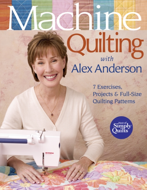 Machine Quilting With Alex Anderson : 7 Exercises, Projects & Full-Size Quilting Patterns, PDF eBook