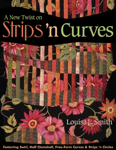 A New Twist on Strips 'n Curves : Featuring Swirl, Half Clamshell, Free-Form Curves & Strips 'n Circles, PDF eBook