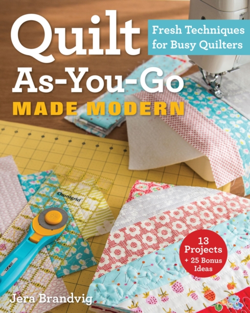 Quilt As-You-Go Made Modern : Fresh Techniques for Busy Quilters, EPUB eBook