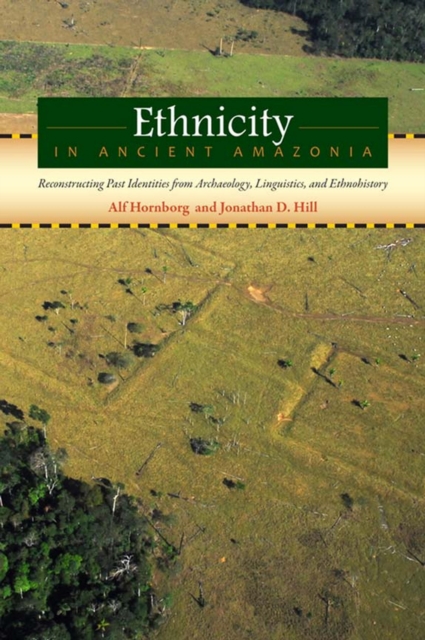 Ethnicity in Ancient Amazonia : Reconstructing Past Identities from Archaeology, Linguistics, and Ethnohistory, EPUB eBook