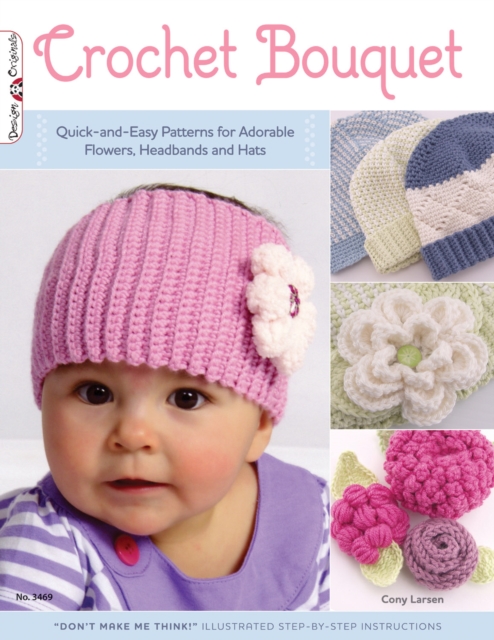 Crochet Bouquet : Quick-and-Easy Patterns for Adorable Flowers, Headbands and Hats, EPUB eBook
