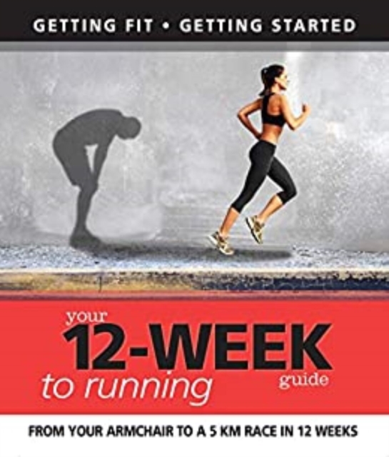 Your 12 Week Guide to Running : From Your Armchair to a 5 Km Race in 12 Weeks, EPUB eBook