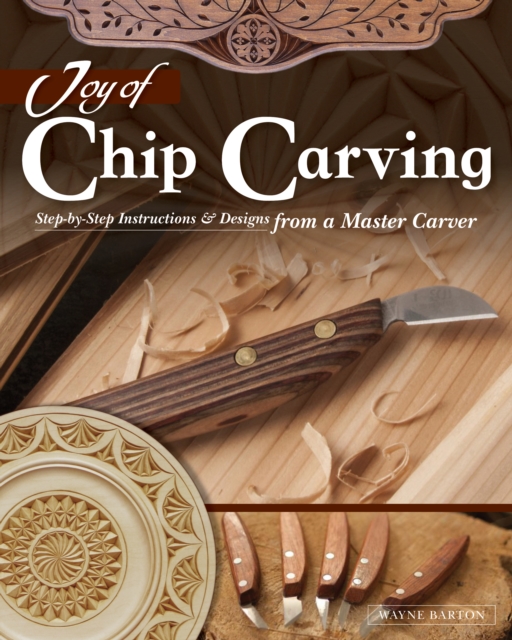 Joy of Chip Carving : Step-by-Step Instructions & Designs from a Master Carver, EPUB eBook