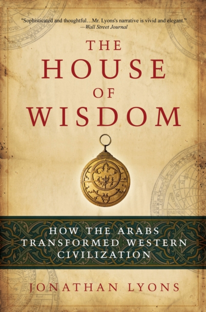 The House of Wisdom : How the Arabs Transformed Western Civilization, EPUB eBook