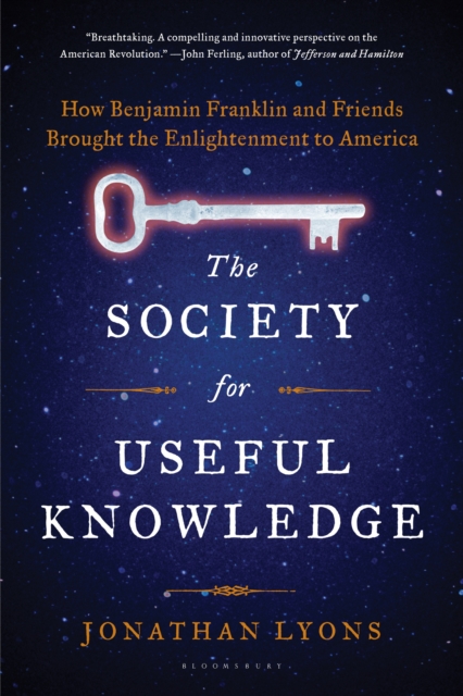 The Society for Useful Knowledge : How Benjamin Franklin and Friends Brought the Enlightenment to America, EPUB eBook