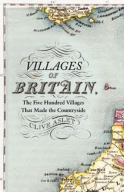 Villages of Britain : The Five Hundred Villages that Made the Countryside, EPUB eBook