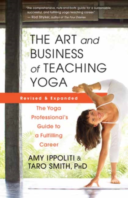 The Art and Business of Teaching Yoga (revised) : The Yoga Professional’s Guide to a Fulfilling Career, Paperback / softback Book