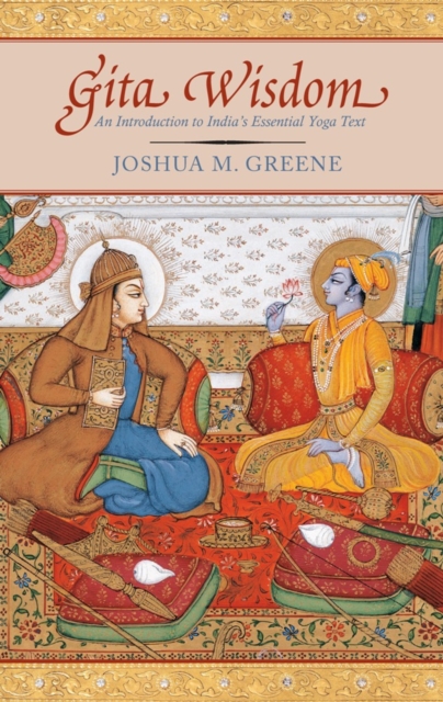 Gita Wisdom : Krishna's Teachings on the Yoga of Love, EPUB eBook