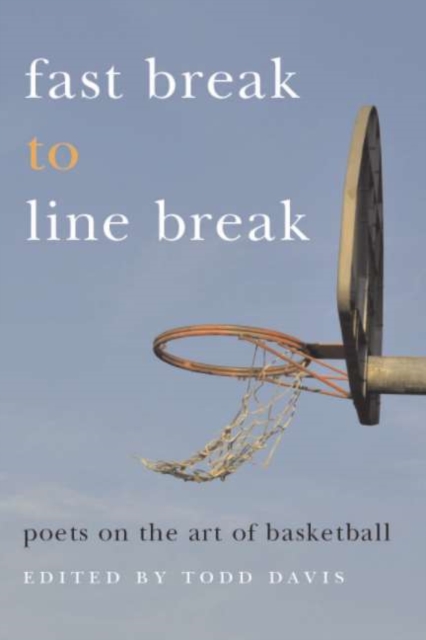 Fast Break to Line Break : Poets on the Art of Basketball, PDF eBook