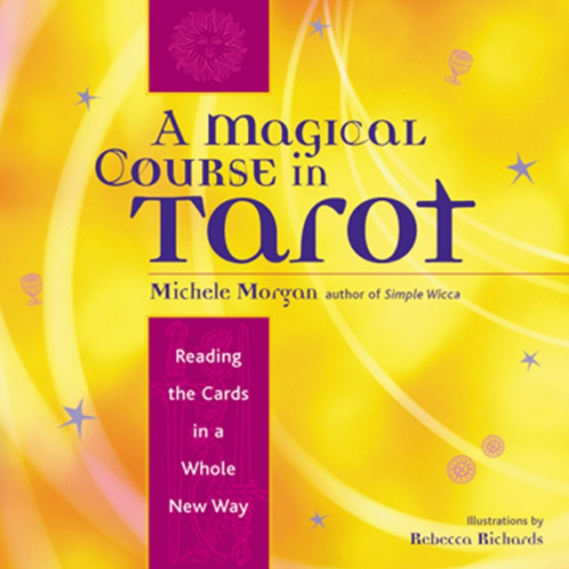 Magical Course in Tarot : Reading the Cards in a Whole New Way, EPUB eBook