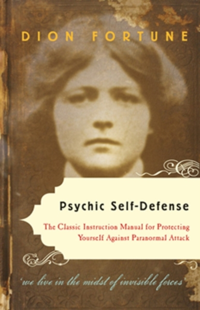 Psychic Self-Defense : The Classic Instruction Manual for ProtectingYourself Against Paranormal Attack, EPUB eBook