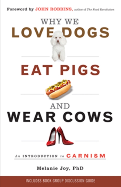 Why We Love Dogs, Eat Pigs and Wear Cows : An Introduction to Carnism, EPUB eBook