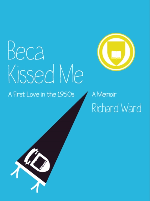 Beca Kissed Me: A First Love in the 1950s : A Memoir, EPUB eBook