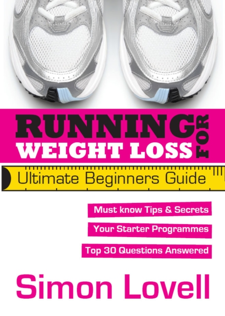 Running For Weight Loss - Ultimate Beginners Running Guide : Lose weight and run your first 5k with ease, EPUB eBook