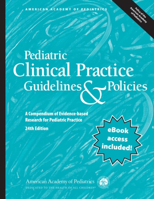 Pediatric Clinical Practice Guidelines & Policies : A Compendium of Evidence-based Research for Pediatric Practice, Paperback / softback Book