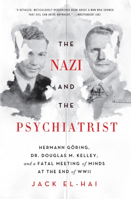 The Nazi and the Psychiatrist : Hermann Goring, Dr. Douglas M. Kelley, and a Fatal Meeting of Minds at the End of WWII, Paperback / softback Book