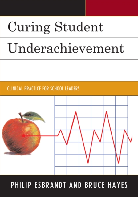 Curing Student Underachievement : Clinical Practice for School Leaders, EPUB eBook