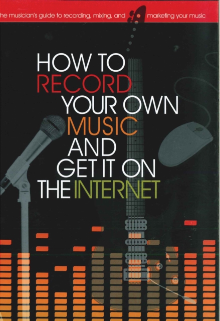 How to Record Your Own Music and Get it On the Internet, EPUB eBook
