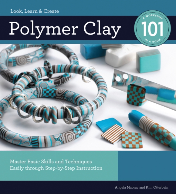 Polymer Clay 101 : Master Basic Skills and Techniques Easily through Step-by-Step Instruction, EPUB eBook