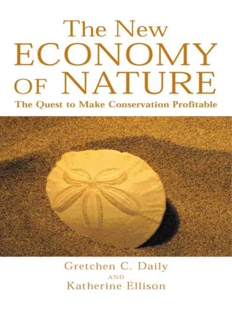 The New Economy of Nature : The Quest to Make Conservation Profitable, EPUB eBook