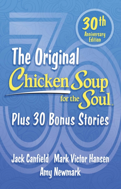 Chicken Soup for the Soul 30th Anniversary Edition : All Your Favorite Original Stories Plus 30 Bonus Stories for the Next 30 Years, EPUB eBook