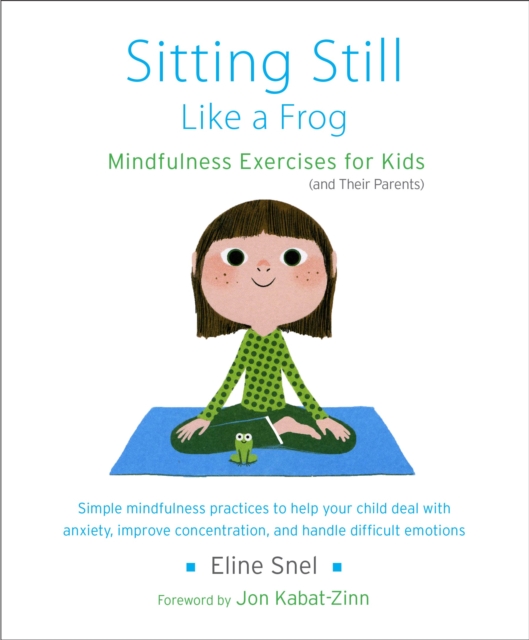 Sitting Still Like a Frog : Mindfulness Exercises for Kids (and Their Parents), Paperback / softback Book