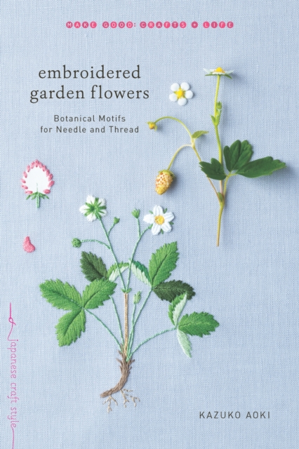 Embroidered Garden Flowers : Botanical Motifs for Needle and Thread, Paperback / softback Book