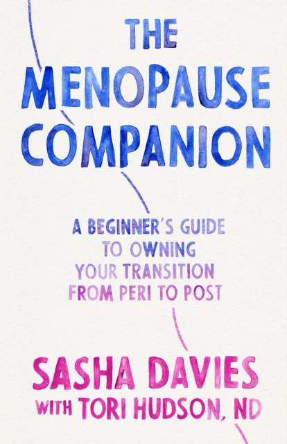 The Menopause Companion : A Beginner's Guide to Owning Your Transition, from Peri to Post, Paperback / softback Book