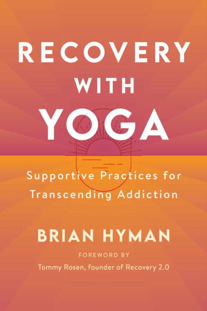 Recovery with Yoga : Supportive Practices for Transcending Addiction, Paperback / softback Book