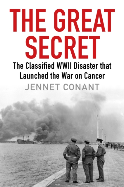 The Great Secret : The Classified World War II Disaster that Launched the War on Cancer, Hardback Book