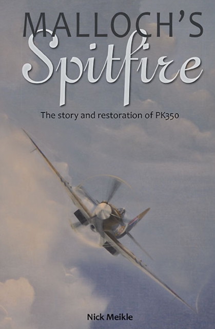 Malloch's Spitfire : The Story and Restoration of PK350, EPUB eBook