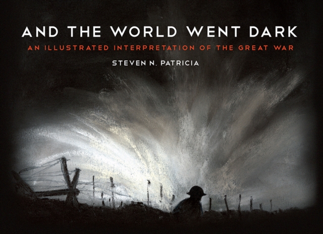 And the World Went Dark : An Illustrated Interpretation of the Great War, EPUB eBook