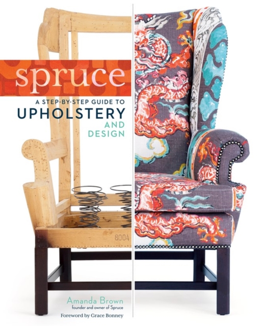 Spruce: A Step-by-Step Guide to Upholstery and Design, Hardback Book