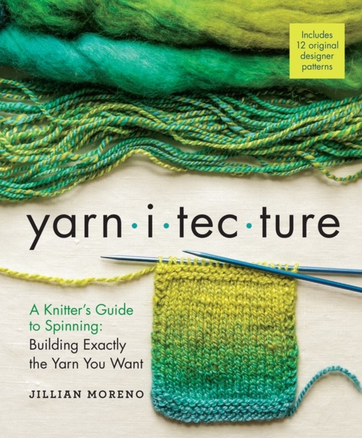 Yarnitecture : A Knitter's Guide to Spinning: Building Exactly the Yarn You Want, Hardback Book