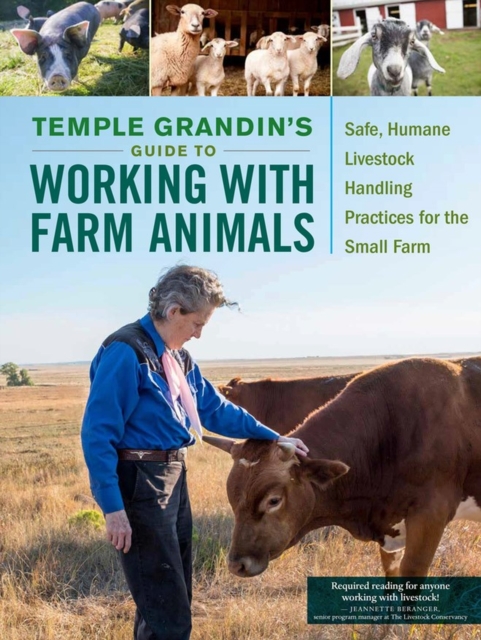 Temple Grandin's Guide to Working with Farm Animals : Safe, Humane Livestock Handling Practices for the Small Farm, Paperback / softback Book